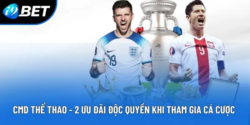 CMD Thể Thao - Ưu Đãi Độc Quyền Khi Tham Gia Cá Cược